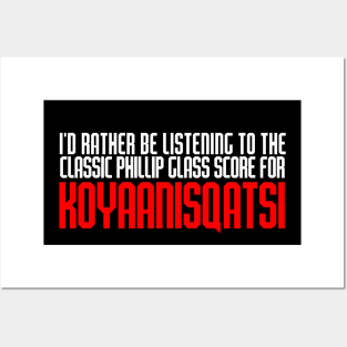 I'd Rather Be Listening to the Classic Phillip Glass Score for Koyaanisqatsi Posters and Art